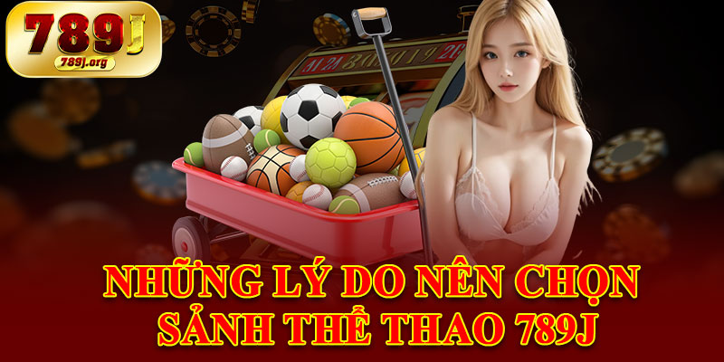 Những Lý Do Nên Chọn Sảnh Thể Thao 789j
